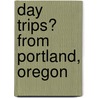 Day Trips� from Portland, Oregon door Kim Cooper Findling