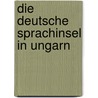 Die Deutsche Sprachinsel in Ungarn by Adeline Pissang