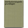 Distributionslogistik - Grundlagen by Reinhard John