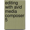 Editing with Avid Media Composer 5 door Inc. Avid Technology