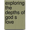 Exploring the Depths of God S Love by Dr Charles F. Stanley