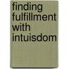 Finding Fulfillment with Intuisdom door Elohan Byers Anton Elohan Byers