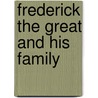Frederick the Great and His Family door Luise Mühlbach