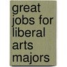 Great Jobs for Liberal Arts Majors door Julie Ann Degalan