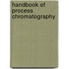 Handbook of Process Chromatography door Lars Hagel