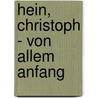 Hein, Christoph - Von Allem Anfang door Stefanie Wimmer