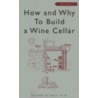 How and Why to Build a Wine Cellar by Richard M. Gold