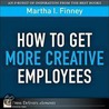 How to Get More Creative Employees by Martha I. Finney