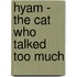 Hyam - the Cat Who Talked Too Much