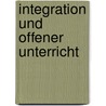 Integration Und Offener Unterricht door Jessica Freis