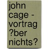 John Cage - Vortrag �Ber Nichts? door Viktoria St�be