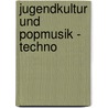 Jugendkultur Und Popmusik - Techno door Sebastian Kleffmann