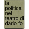 La Politica Nel Teatro Di Dario Fo door Elisabetta D'Amato