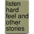Listen Hard Feel and Other Stories