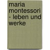 Maria Montessori - Leben Und Werke by Dajana Gleim