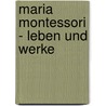 Maria Montessori - Leben Und Werke door Dajana Gleim