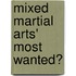 Mixed Martial Arts' Most Wanted�