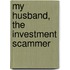 My Husband, the Investment Scammer