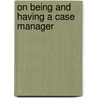 On Being and Having a Case Manager door Paul M. Kubek