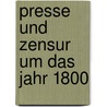 Presse Und Zensur Um Das Jahr 1800 door Martin Schr'oder