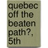 Quebec Off the Beaten Path�, 5Th