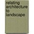 Relating Architecture to Landscape