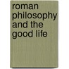 Roman Philosophy and the Good Life door Raymond A. Belliotti