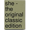 She - the Original Classic Edition door H. Rider Haggard