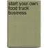 Start Your Own Food Truck Business