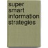 Super Smart Information Strategies