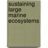 Sustaining Large Marine Ecosystems by Timothy M. Hennessey