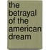 The Betrayal of the American Dream