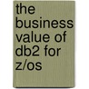 The Business Value Of Db2 For Z/os door Namik Hrle