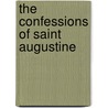 The Confessions of Saint Augustine by St. Augustine