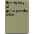 The History of Gutta-Percha Willie