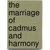 The Marriage Of Cadmus And Harmony door T. Parks