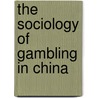 The Sociology of Gambling in China door Cheng Tijie