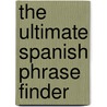 The Ultimate Spanish Phrase Finder by Whit Wirsing