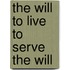The Will to Live to Serve the Will