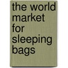 The World Market for Sleeping Bags door Icon Group International