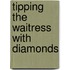 Tipping the Waitress with Diamonds