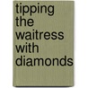 Tipping the Waitress with Diamonds door Nina Harrington