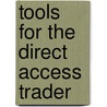 Tools for the Direct Access Trader door Alicia Abell