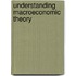 Understanding Macroeconomic Theory