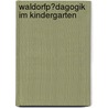 Waldorfp�Dagogik Im Kindergarten door Ulrike Roppelt