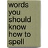 Words You Should Know How to Spell
