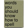 Words You Should Know How to Spell by Jane Mallison