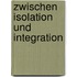 Zwischen Isolation Und Integration