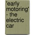 'Early Motoring' - The Electric Car