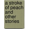 A Stroke of Peach and Other Stories by Scarlett Knight